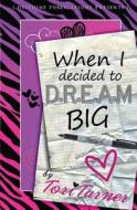 When I Decided to D.R.E.A.M. Big di Tori Turner edito da Delphine Publications