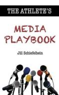 The Athlete's Media Playbook: Your Game Plan for Interviewing, Speaking, and Building Community di Jill Schiefelbein edito da Impromptu Guru LLC