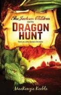 The Jackson Children And The Dragon Hunt di MacKenzie Keeble edito da Pjk Publishing