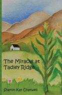 The Miracle at Tadley Ridge di Sharon Kay Chatwell edito da Calvert Place Publishing