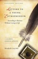 Letters to a Young Entrepreneur: Succeeding in Business Without Losing at Life di Ricardo B. Levy Phd edito da Ricardo Levy