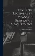 Servicing Receivers by Means of Resistance Measurement di John Francis Rider edito da LIGHTNING SOURCE INC