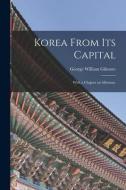 Korea From Its Capital: With a Chapter on Missions. di George William Gilmore edito da LIGHTNING SOURCE INC