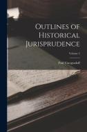 Outlines of Historical Jurisprudence; Volume 2 di Paul Vinogradoff edito da LEGARE STREET PR
