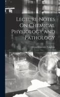 Lecture Notes On Chemical Physiology and Pathology di Victor Clarence Vaughan edito da LEGARE STREET PR