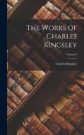 The Works of Charles Kingsley; Volume 9 di Charles Kingsley edito da LEGARE STREET PR