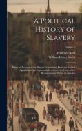 A Political History of Slavery di William Henry Smith, Whitelaw Reid edito da LEGARE STREET PR