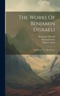 The Works Of Benjamin Disraeli: Endymion, V. 2. Miscellanea di Edmund Gosse, Robert Arnot edito da LEGARE STREET PR