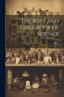 The Boys' and Girls' Book of Science di Boys edito da LEGARE STREET PR