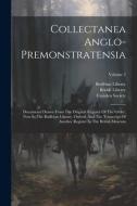Collectanea Anglo-premonstratensia: Documents Drawn From The Original Register Of The Order, Now In The Bodleian Library, Oxford, And The Transcript O di Bodleian Library edito da LEGARE STREET PR