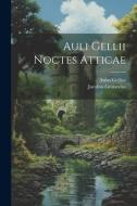 Auli Gellii Noctes Atticae di Aulus Gellius, Jacobus Gronovius edito da LEGARE STREET PR
