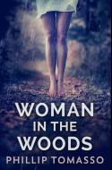 WOMAN IN THE WOODS: PREMIUM HARDCOVER ED di PHILLIP TOMASSO edito da LIGHTNING SOURCE UK LTD