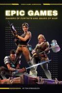 Epic Games: Makers of Fortnite and Gears of War: Makers of Fortnite and Gears of War di Tom Streissguth edito da ESSENTIAL LIB