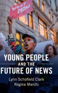 Young People and the Future of News di Lynn Schofield Clark, Regina Marchi edito da Cambridge University Press
