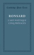 L'Art Poetique Cinq Prefaces di Pierre De Ronsard edito da Cambridge University Press