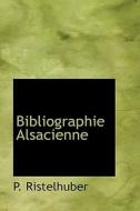 Bibliographie Alsacienne di Paul Ristelhuber edito da Bibliolife