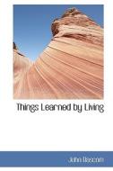 Things Learned By Living di John BASCOM edito da Bibliolife