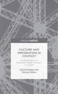 Culture and Immigration in Context: An Ethnography of Romanian Migrant Workers in London di D. Briggs, D. Dobre edito da SPRINGER NATURE