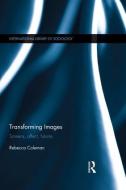 Transforming Images: Screens, Affect, Futures di Rebecca Coleman edito da ROUTLEDGE
