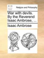 War With Devils. By The Reverend Isaac Ambrose, ... di Isaac Ambrose edito da Gale Ecco, Print Editions