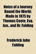 Notes Of A Journey Round The World; Made di Frederick John Falding edito da General Books