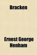 Bracken di Ernest George Henham edito da General Books Llc