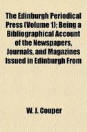 The Edinburgh Periodical Press Volume 1 di W. J. Couper edito da General Books