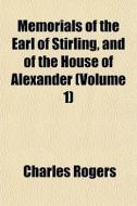 Memorials Of The Earl Of Stirling, And O di Charles Rogers edito da General Books