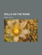 Rollo On The Rhine di Jacob Abbott edito da General Books Llc
