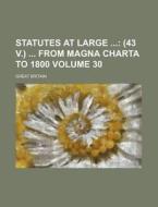 Statutes At Large Volume 30 di Great Britain edito da Rarebooksclub.com