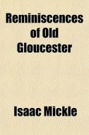Reminiscences Of Old Gloucester di Isaac Mickle edito da General Books