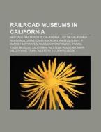 Railroad Museums In California: Travel T di Books Llc edito da Books LLC, Wiki Series