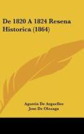 de 1820 a 1824 Resena Historica (1864) di Agustin De Arguelles, Jose De Olozaga edito da Kessinger Publishing