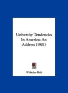 University Tendencies in America: An Address (1901) di Whitelaw Reid edito da Kessinger Publishing