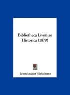 Bibliotheca Livoniae Historica (1870) di Eduard August Winkelmann edito da Kessinger Publishing