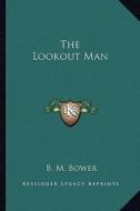The Lookout Man di B. M. Bower edito da Kessinger Publishing