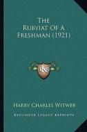 The Rubyiat of a Freshman (1921) di Harry Charles Witwer edito da Kessinger Publishing