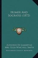 Homer and Socrates (1872) di Alphonse De Lamartine edito da Kessinger Publishing