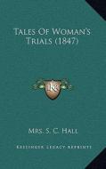 Tales of Woman's Trials (1847) di Mrs S. C. Hall edito da Kessinger Publishing
