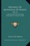 Oeuvres de Monsieur de Boissy V1-2: Contenant Son Theatre Francois Et Italien (1758) di Louis De Boissy edito da Kessinger Publishing