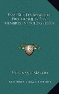 Essai Sur Les Appareils Prothetiques Des Membres Inferieurs (1850) di Ferdinando Martini edito da Kessinger Publishing