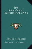 The Bank Credit Investigator (1922) di Russell F. Prudden edito da Kessinger Publishing