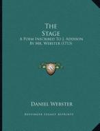 The Stage: A Poem Inscribed to J. Addison by Mr. Webster (1713) di Daniel Webster edito da Kessinger Publishing