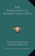 The Revolution in Tanner's Lane (1893) di Mark Rutherford edito da Kessinger Publishing