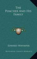 The Poacher and His Family di Edward Whymper edito da Kessinger Publishing