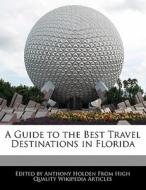 A Guide to the Best Travel Destinations in Florida di Anthony Holden edito da 6 DEGREES BOOKS