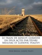 Le Train De Minuit; Com Die En Deux Acte di Henri Meilhac edito da Nabu Press