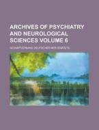 Archives of Psychiatry and Neurological Sciences Volume 6 di Gesamtverband Nervenarzte edito da Rarebooksclub.com