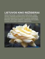 Lietuvos Kino Re Isieriai: Rimtautas Il di Altinis Wikipedia edito da Books LLC, Wiki Series