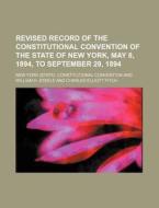 Revised Record Of The Constitutional Convention Of The State Of New York, May 8, 1894, To September 29, 1894 (volume 5) di New York Constitutional Convention edito da General Books Llc